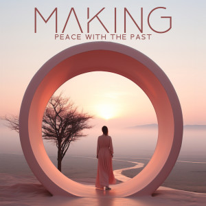 Album Making Peace With the Past (World Peace Meditation, Feeling Oneness) from Motivation Songs Academy
