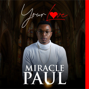 Dengarkan Your Love lagu dari Miracle Paul dengan lirik