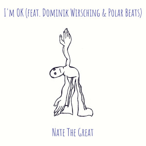 Dengarkan lagu I'm OK (Explicit) nyanyian Nate the Great dengan lirik