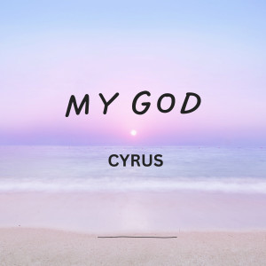 Album My God (Explicit) from Cyrus