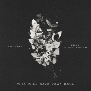 Dengarkan Who Will Save Your Soul lagu dari Esterly dengan lirik