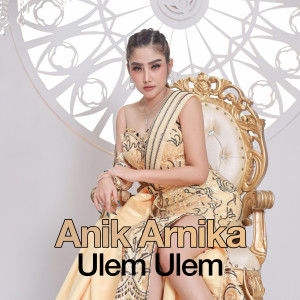 收听Anik Arnika的Ulem Ulem歌词歌曲