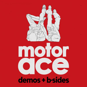 Motor Ace的專輯Motor Ace - Demos & B Sides