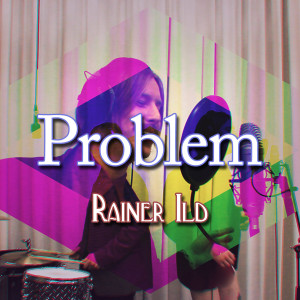 ดาวน์โหลดและฟังเพลง Problem พร้อมเนื้อเพลงจาก Rainer Ild