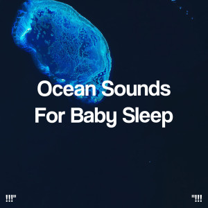 Album "!!! Ocean Sounds For Baby Sleep !!!" oleh Relajacion Del Mar