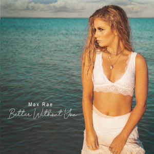 Listen to Better Without You song with lyrics from Max Rae