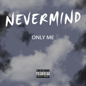 Nevermind的專輯Only Me (Explicit)