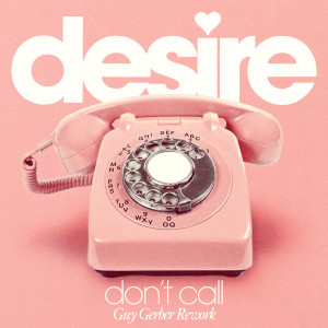 收聽Desire的Don't Call (Guy Gerber Rework - Extended Mix)歌詞歌曲