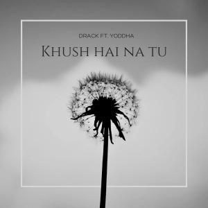 Drack的专辑Khush hai na tu (feat. YODDHA RAPPER)