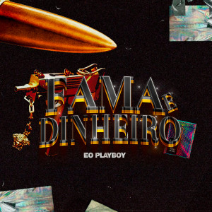 Eo play boy的專輯Fama e Dinheiro (Explicit)