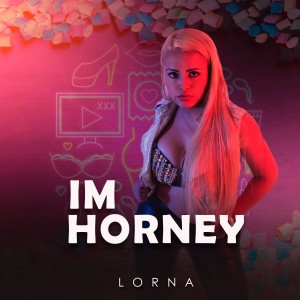 ดาวน์โหลดและฟังเพลง Im Horney พร้อมเนื้อเพลงจาก Lorna