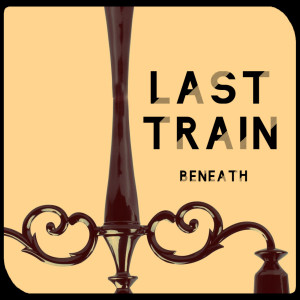 收聽Beneath的Last Train歌詞歌曲