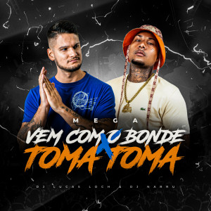 收听DJ Lucas Loch的Mega Vem Com o Bonde x Toma Toma (Explicit)歌词歌曲