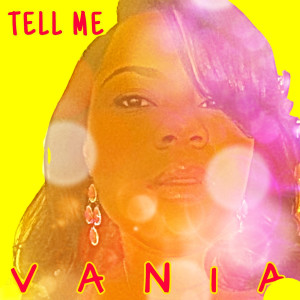 Listen to Tell Me song with lyrics from Vania