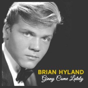 收聽Brian Hyland的Ginny Come Lately歌詞歌曲