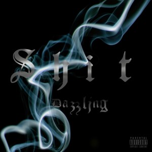 Dengarkan lagu Shit (Explicit) nyanyian DAZZLING dengan lirik