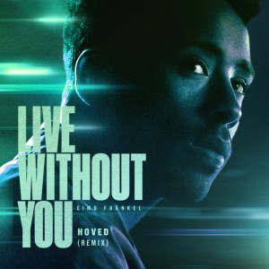 ดาวน์โหลดและฟังเพลง Live Without You (Hoved Remix) พร้อมเนื้อเพลงจาก Cimo Frankel