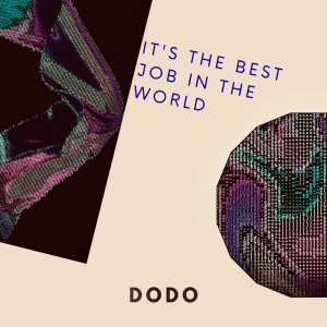 收听Dodo的IT´S THE BEST JOB IN THE WORLD歌词歌曲