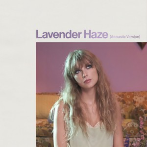 收聽Taylor Swift的Lavender Haze (Acoustic Version)歌詞歌曲