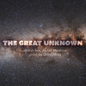 Listen to The Great Unknown (feat. Jovian Marshon) (Explicit) song with lyrics from dfresh