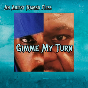 Album Gimme My Turn (Explicit) from An Artist Named FLIZZ