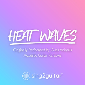 Dengarkan Heat Waves (Shortened) [Originally Performed by Glass Animals] (Acoustic Guitar Karaoke) lagu dari Sing2Guitar dengan lirik