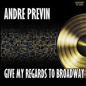 ดาวน์โหลดและฟังเพลง Give My Regards To Broadway พร้อมเนื้อเพลงจาก Andre Previn