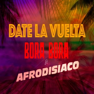 收聽Bora Bora的Date La Vuelta歌詞歌曲