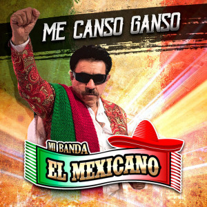 Listen to Me Canso Ganso song with lyrics from Mi Banda El Mexicano