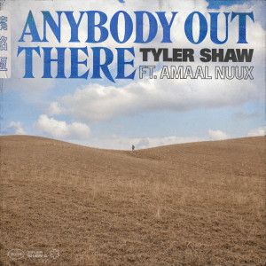 ดาวน์โหลดและฟังเพลง Anybody Out There พร้อมเนื้อเพลงจาก Tyler Shaw