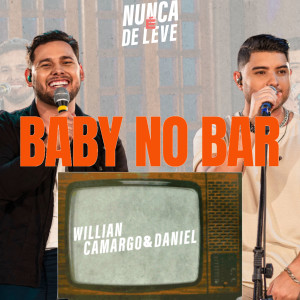 Album Baby No Bar (Nunca é De Leve, Ao Vivo) from Willian Camargo e Daniel