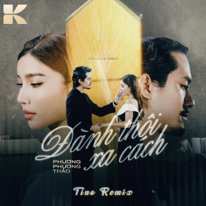 ดาวน์โหลดและฟังเพลง Đành Thôi Xa Cách (Tino Remix) พร้อมเนื้อเพลงจาก Phương Phương Thảo