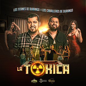 Listen to La Toxica song with lyrics from Los Titanes De Durango