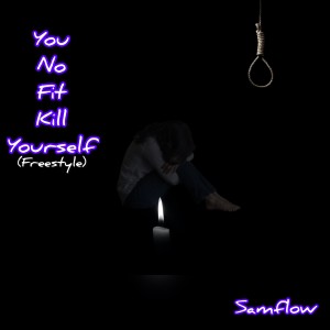 Samflow的專輯You No Fit Kill Yourself (Freestyle)