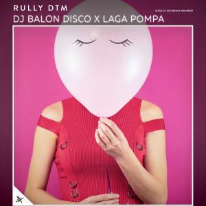DJ Balon Disco X Laga Pompa dari RULLY DTM