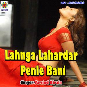 Listen to Lahnga Lahardar Penle Bani song with lyrics from Arvind Nirala