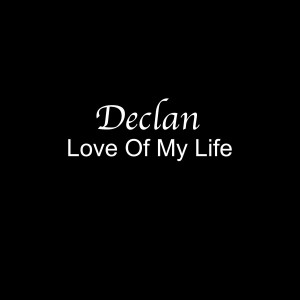 收聽Declan的Love of My Life歌詞歌曲