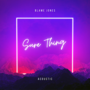 收聽Blame Jones的Sure Thing (Acoustic)歌詞歌曲