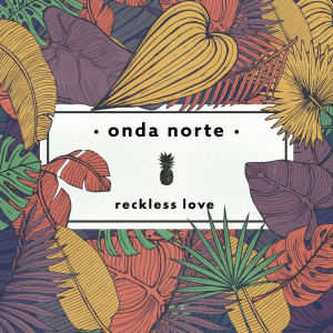 Album Reckless Love oleh Onda Norte