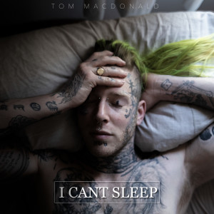 Listen to I Can't Sleep song with lyrics from Tom MacDonald