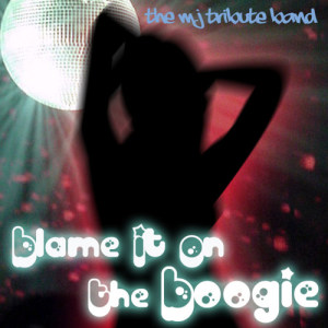 The MJ Tribute Band的專輯Blame It On The Boogie