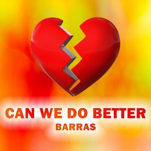 收聽BARRAS的Can We Do Better歌詞歌曲