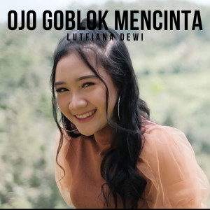 收聽Lutfiana Dewi的Ojo Goblok Mencinta歌詞歌曲