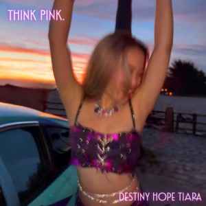 收听Destiny Hope Tiara的THINK PINK.歌词歌曲