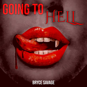 Listen to Going to Hell (Explicit) song with lyrics from Bryce Savage