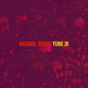 Listen to Michael Myers (Explicit) song with lyrics from Yung JB