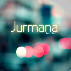 ดาวน์โหลดและฟังเพลง Jurmana พร้อมเนื้อเพลงจาก Sajid Khan