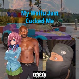 Lil Hentai Lover的專輯My Waifu Just Cucked Me (Explicit)