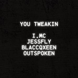 อัลบัม you tweakin (feat. jessfly, BlaccQxeen & OUTSPOKEN) ศิลปิน I.MC