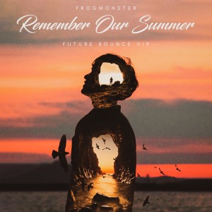 收聽FrogMonster的Remember Our Summer Future Bounce VIP (完整版)歌詞歌曲